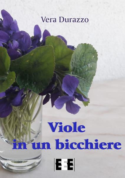 Viole in un bicchiere - Vera Durazzo - ebook