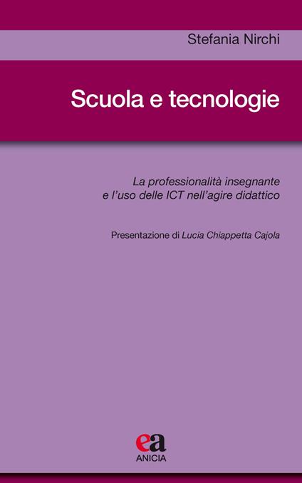 Scuola e tecnologie. La professionalità insegnante e l’uso delle ICT nell’agire didattico - Stefania Nirchi - copertina