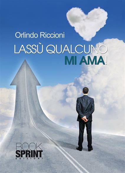 Lassù qualcuno mi ama! - Orlindo Riccioni - ebook