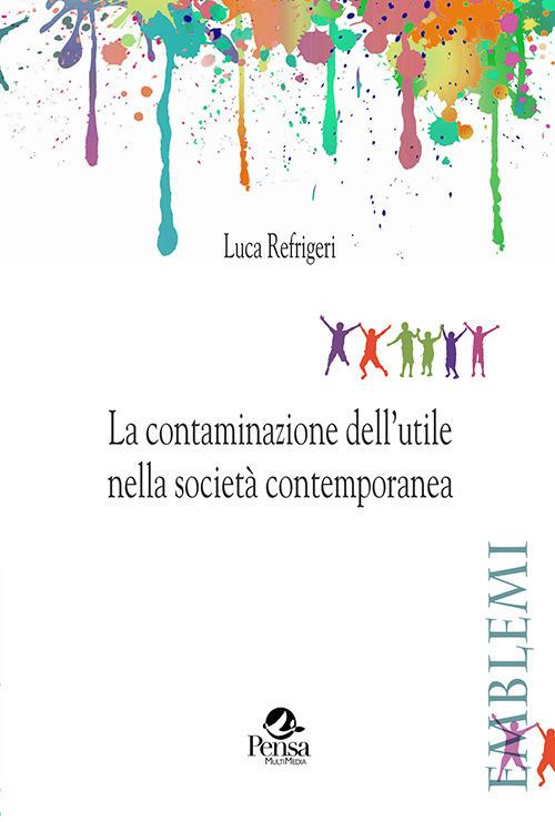 La contaminazione dell’utile nella società contemporanea - Luca Refrigeri - copertina