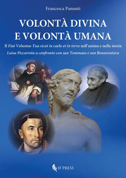 Volontà divina e volontà umana. Il «Fiat voluntas Tua sicut in caelo et in terra» nell'anima e nella storia. Luisa Piccarreta a confronto con san Tommaso e san Bonaventura - Francesca Pannuti - copertina