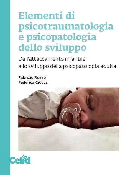 Elementi di psicotraumatologia e psicopatologia dello sviluppo. Dall'attaccamento infantile allo sviluppo della psicopatologia adulta - Fabrizio Russo,Federica Ciocca - copertina