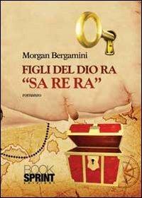 Figli del dio Ra «Sa Re Ra» - Morgan Bergamini - copertina
