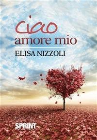 Ciao amore mio - Elisa Nizzoli - ebook