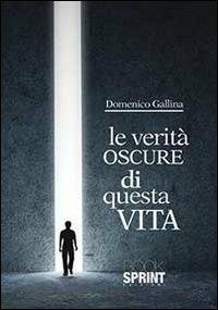 Le verità oscure di questa vita - Domenico Gallina - copertina