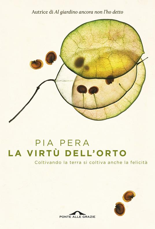 La virtù dell'orto. Coltivando la terra si coltiva anche la felicità - Pia Pera - copertina