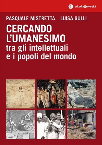 Cercando l'umanesimo tra gli intellettuali e i popoli del mondo - Luisa Gulli,Pasquale Mistretta - ebook