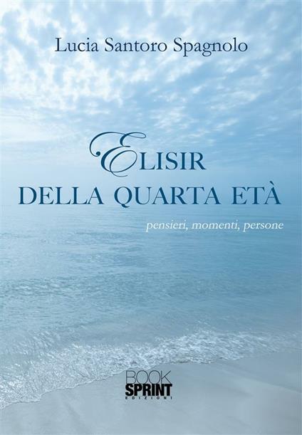 Elisir della quarta età - Lucia Santoro Spagnolo - ebook