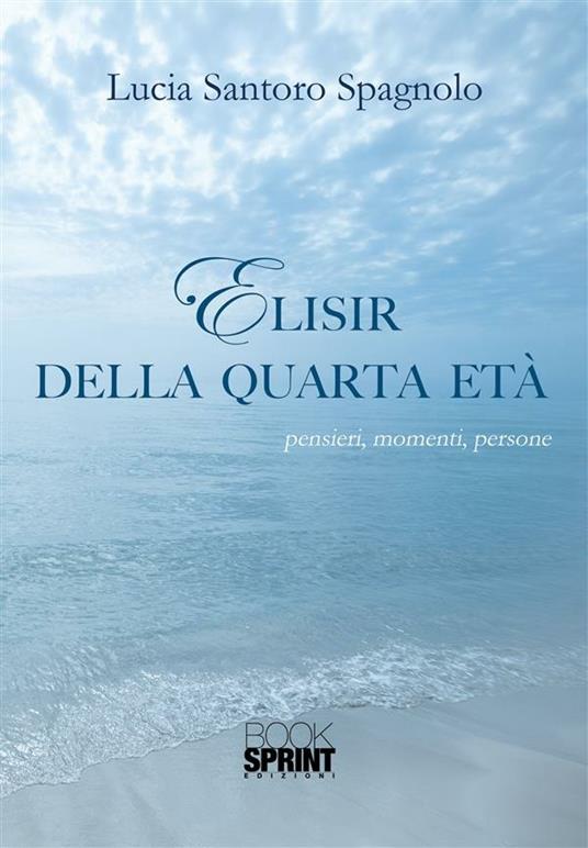 Elisir della quarta età - Lucia Santoro Spagnolo - ebook
