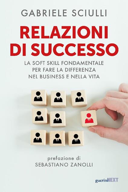 Relazioni di successo. La soft skill fondamentale per fare la differenza nel business e nella vita - Gabriele Sciulli - copertina