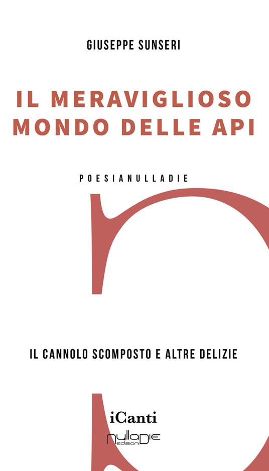 Il meraviglioso mondo delle api. Il cannolo scomposto e altre delizie - Giuseppe Sunseri - copertina