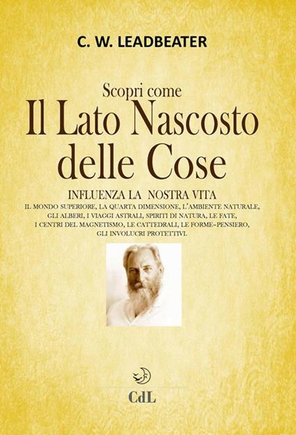 Scopri come il lato nascosto delle cose influenza la nostra vita. Vol. 1 - Charles W. Leadbeater - ebook