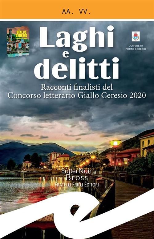 Laghi e delitti. Racconti finalisti del Concorso Letterario Ceresio in Giallo 2020 - V.V.A.A. - ebook