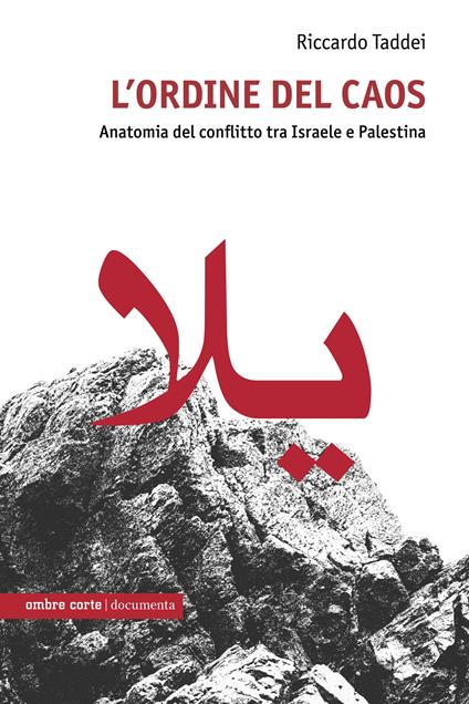 L'ordine del caos. Anatomia del conflitto tra Israele e Palestina - Riccardo Taddei - copertina