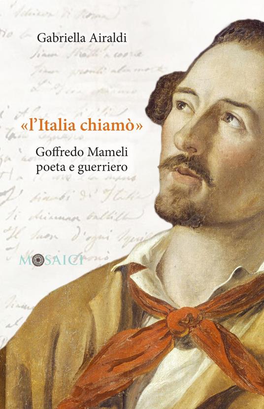 «L' Italia chiamò». Goffredo Mameli poeta e guerriero - Gabriella Airaldi - ebook
