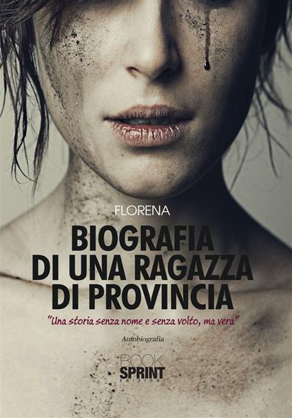 Biografia di una ragazza di provincia. «Una storia senza nome e senza volto, ma vera» - Florena - ebook