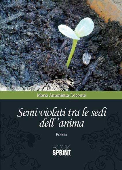Semi violati tra le sedi dell'anima - Maria A. Loconte - copertina