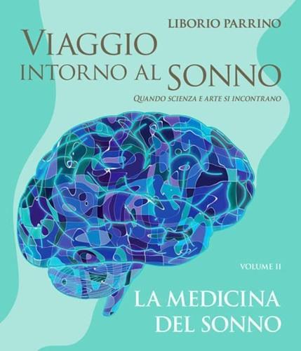 Viaggio intorno al sonno. Quando scienza e arte si incontrano. Vol. 2: medicina del sonno, La. - Liborio Parrino - copertina