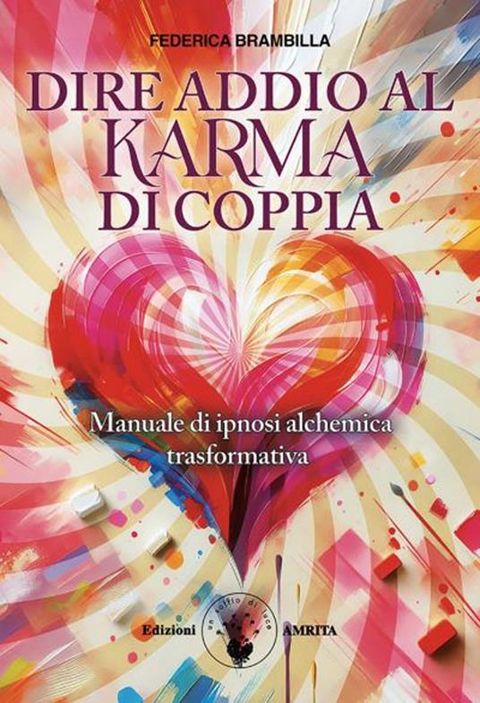 Dire addio al karma di coppia. Manuale di ipnosi alchemica trasformativa - Federica Brambilla - copertina