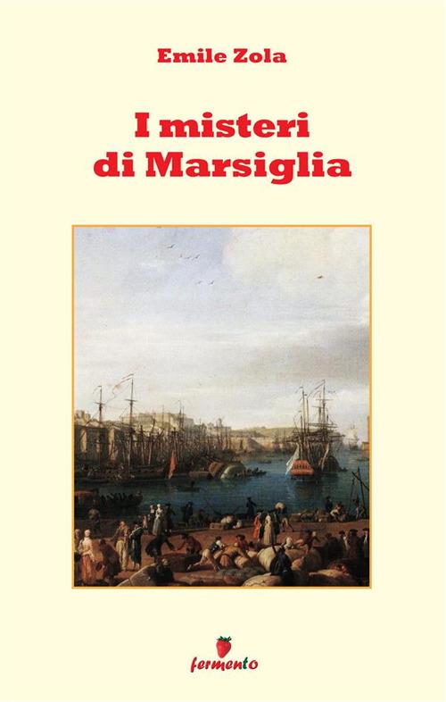 I misteri di Marsiglia. Nuova ediz. - Émile Zola - copertina