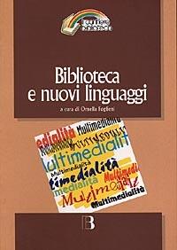 Biblioteca e nuovi linguaggi. Come cambiano i servizi bibliotecari nella prospettiva multimediale - copertina