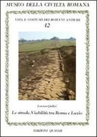 Le strade. Viabilità tra Roma e Lazio - Lorenzo Quilici - copertina