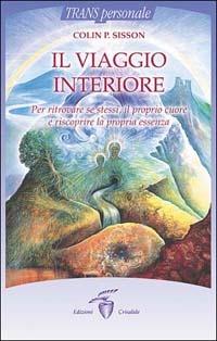 Il viaggio interiore. Per ritrovare se stessi, il proprio cuore e riscoprire la propria essenza - Colin P. Sisson - copertina