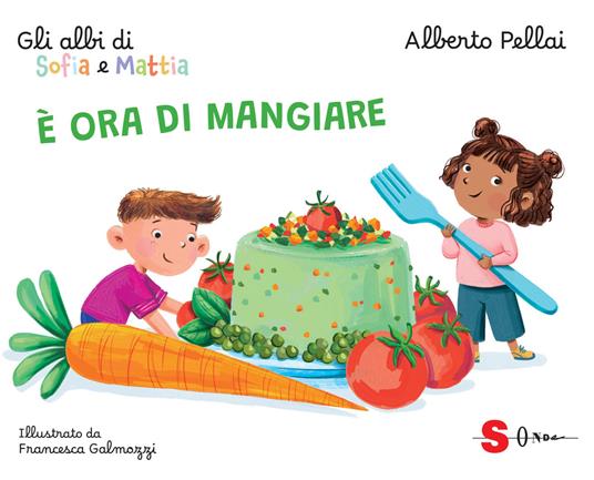 È ora di mangiare. Gli albi di Sofia e Mattia. Ediz. a colori - Alberto Pellai - copertina