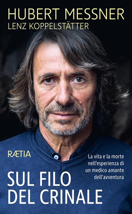 Sul filo del crinale. La vita e la morte nell’esperienza di un medico amante dell’avventura - Hubert Messner,Lenz Koppelstätter - copertina