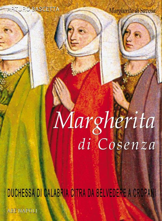 Margherita di Savoia, Margherita di Cosenza: Duchessa di Calabria Citra da Belvedere a Cropani - Arturo Bascetta - copertina