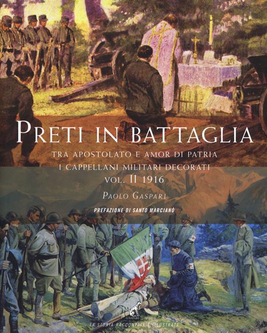 Preti in battaglia. Vol. 2: Tra apostolato e amor di patria. I cappellani miliari decorati 1916 - Paolo Gaspari - copertina