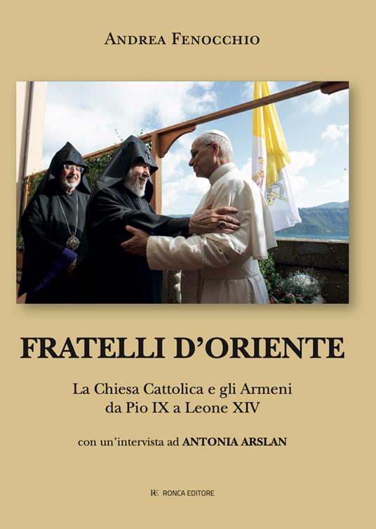 Fratelli d'Oriente. La Chiesa Cattolica e gli Armeni da Pio IX a Leone XIV - Andrea Fenocchio - copertina