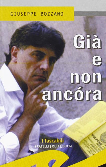 Già e non ancora. Commedia ridicola in sei quadri - Giuseppe Bozzano - copertina