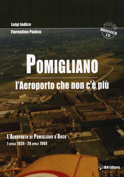 Pomigliano. L'aeroporto che non c'è più. Pomigliano D'Arco 1 aprile 1939-28 aprile 1968 - Luigi Iodice,Fiorentino Panico - copertina