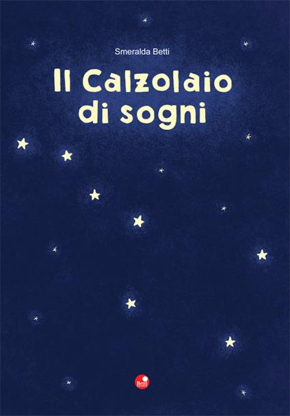Il calzolaio di sogni - Smeralda Betti,Lisa Frigo - copertina