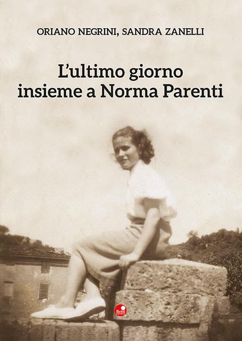 L'ultimo giorno insieme a Norma Parenti - Oriano Negrini,Sandra Zanelli - copertina