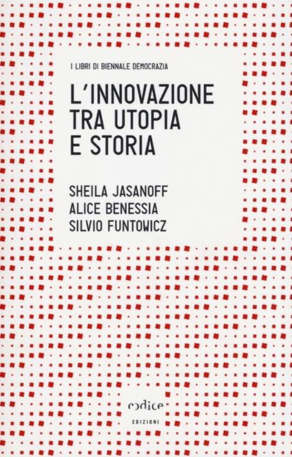 L'innovazione tra utopia e storia - Sheila Jasanoff,Silvio Funtowicz,Alice Benessia - copertina