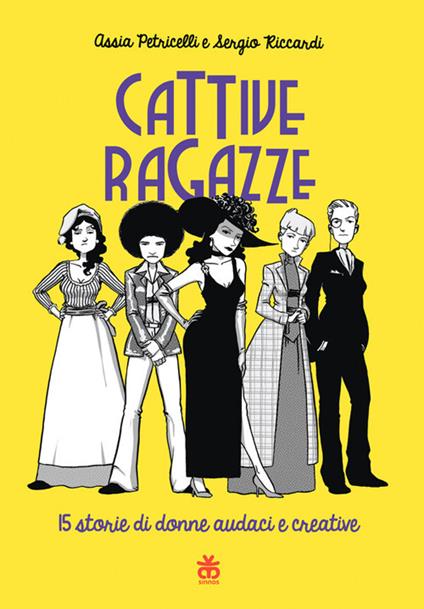 Cattive ragazze. 15 storie di donne audaci e creative - Assia Petricelli,Sergio Riccardi - ebook
