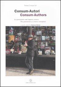 Consum-Autori. Le generazioni come imprese creative-Consum-Authors. The generations as creative enterprises. Ediz. bilingue - copertina