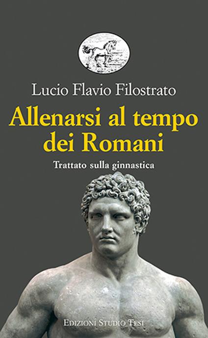 Allenarsi al tempo dei romani. Trattato sulla ginnastica - Flavio Filostrato - copertina