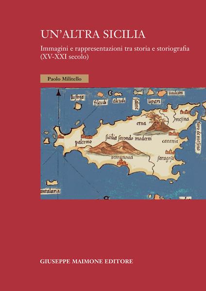 Un'altra Sicilia. Immagini e rappresentazioni tra storia e storiografia (XV-XXI secolo) - Paolo Militello - copertina