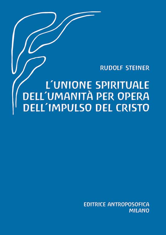L'unione spirituale dell'umanità per opera dell'impulso del Cristo - Rudolf Steiner - copertina