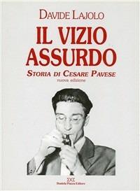 Il «vizio assurdo». Storia di Cesare Pavese - Davide Lajolo - copertina