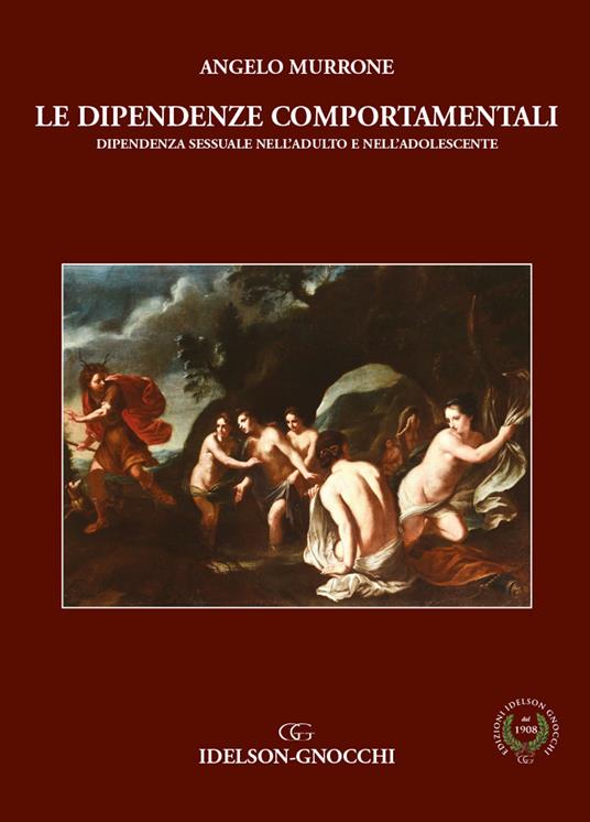 Le dipendenze comportamentali. Dipendenza sessuale nell'adulto e nell'adolescente. Ediz. per la scuola - Angelo Murrone - copertina