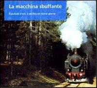La macchina sbuffante. Il periodo d'oro, il declino, un nuovo giorno. Ediz. illustrata - Giancarlo Gianti - copertina