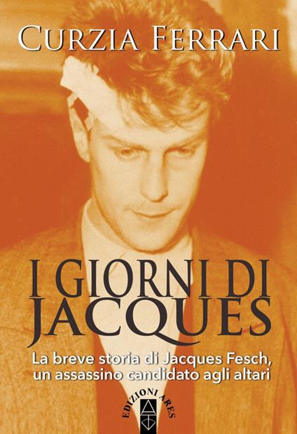 I giorni di Jacques. La breve storia di Jacques Fesch, un assassino candidato agli altari - Curzia Ferrari - ebook