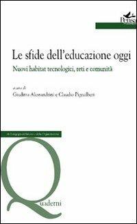Le sfide dell'educazione oggi. Nuovi habitat tecnologici, reti e comunità - copertina
