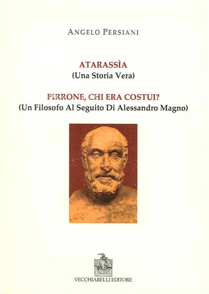 Atarassìa. (Una storia vera). Pirrone, chi era costui? (un filosofo al seguito di Alessandro Magno) - Angelo Persiani - copertina