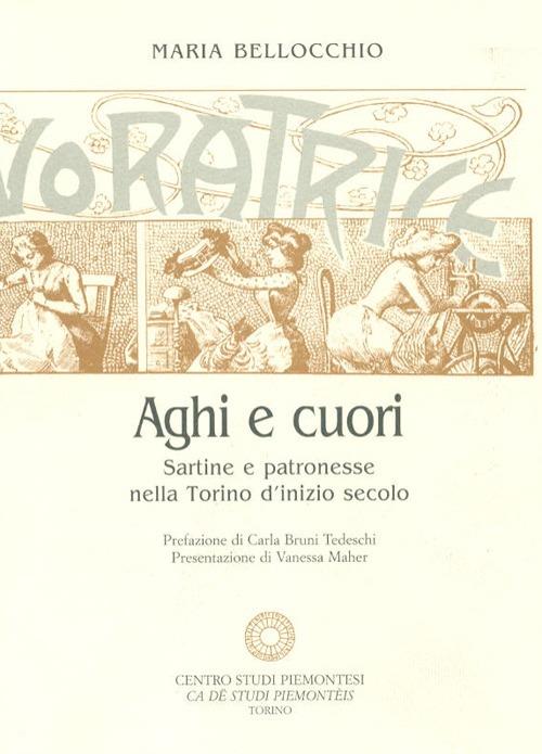 Aghi e cuori. Sartine e patronesse nella Torino d'inizio secolo-Tra eleganza e austerità. Il regno della moda sulle pagine de «La Donna» - Maria Bellocchio - copertina