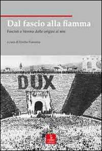 Dal fascio alla fiamma. Fascisti a Verona dalle origini al MSI - copertina